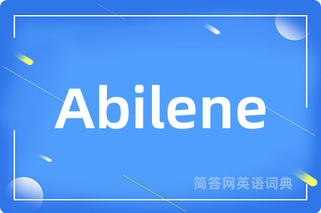 Abilene是什么意思,Abilene的中文翻译 Abilene