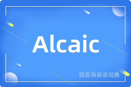 Alcaic是什么意思,Alcaic的中文翻译 Alcaic