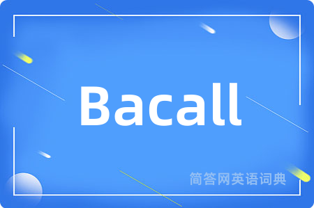 Bacall是什么意思,Bacall的中文翻译 Bacall