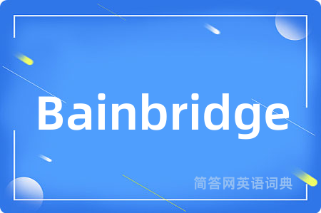 Bainbridge是什么意思,Bainbridge的中文翻译 Bainbridge