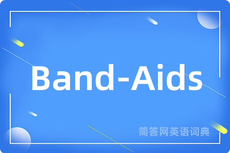 Band-Aids是什么意思,Band-Aids的中文翻译 Band-Aids