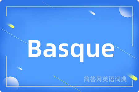 Basque是什么意思,Basque的中文翻译 Basque