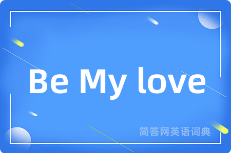 Be My love
