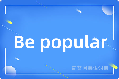 Be popular
