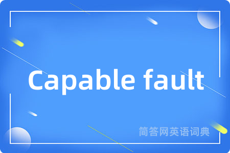 Capable fault
