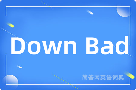 Down Bad