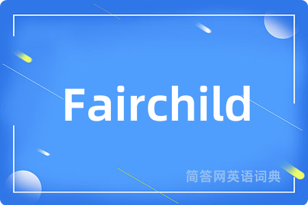 Fairchild是什么意思,Fairchild的中文翻译 Fairchild