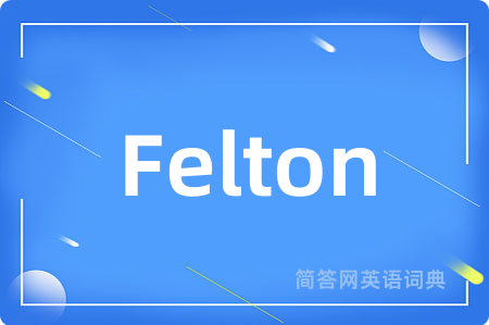 Felton是什么意思,Felton的中文翻译 Felton