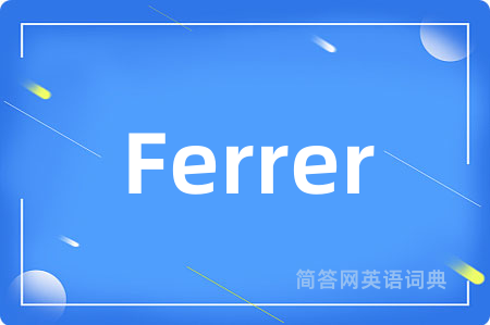 Ferrer是什么意思,Ferrer的中文翻译 Ferrer