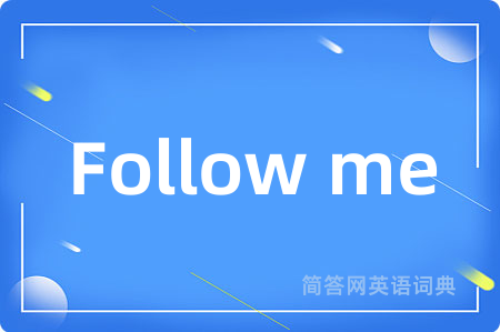 Follow me