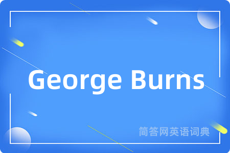 George Burns是什么意思,George Burns的中文翻译 George Burns