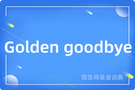 Golden goodbye