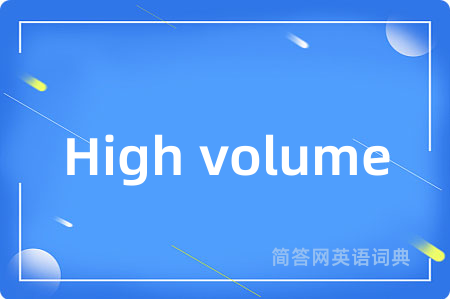 High volume
