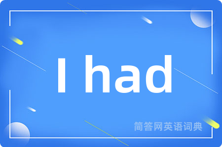 I had
