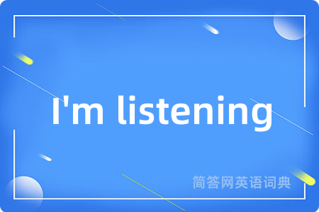 I'm listening