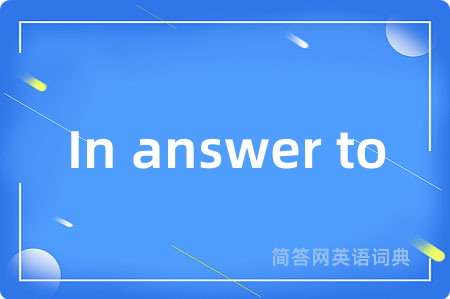 In answer to
