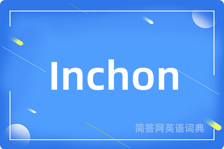 Inchon是什么意思,Inchon的中文翻译 Inchon