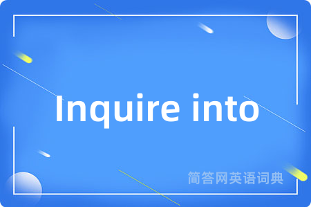 Inquire into