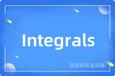 Integrals是什么意思,Integrals的中文翻译 Integrals