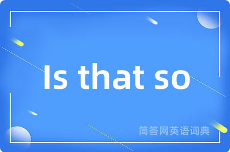 Is that so