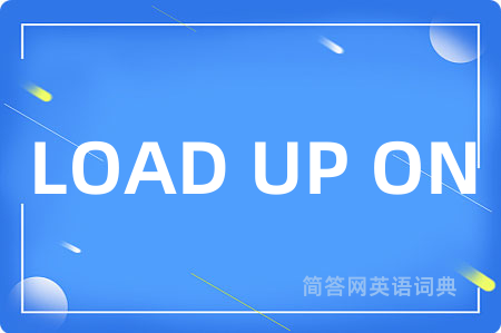 LOAD UP ON