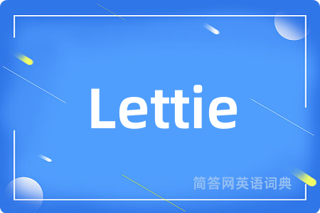 Lettie是什么意思,Lettie的中文翻译 Lettie