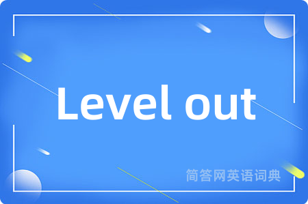 Level out