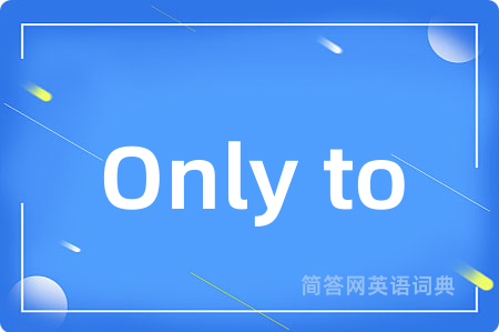 Only to