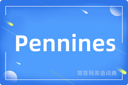Pennines是什么意思,Pennines的中文翻译 Pennines