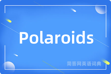 Polaroids是什么意思,Polaroids的中文翻译 Polaroids