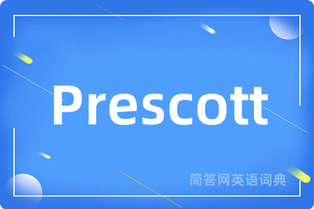 Prescott是什么意思,Prescott的中文翻译 Prescott