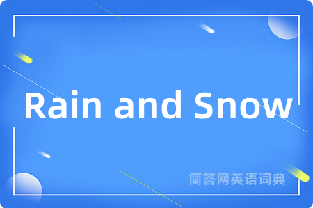Rain and Snow是什么意思,Rain and Snow的中文翻译 Rain and Snow