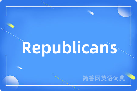 Republicans是什么意思,Republicans的中文翻译 Republicans