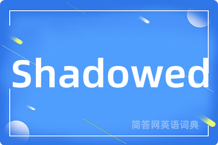 Shadowed
