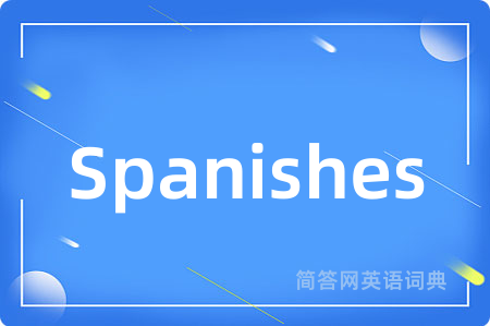 Spanishes
