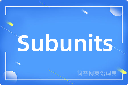 Subunits是什么意思,Subunits的中文翻译 Subunits