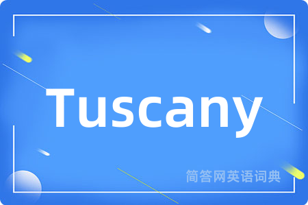 Tuscany是什么意思,Tuscany的中文翻译 Tuscany