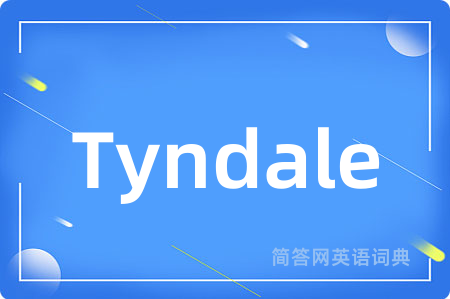 Tyndale是什么意思,Tyndale的中文翻译 Tyndale
