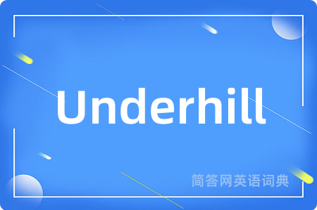 Underhill是什么意思,Underhill的中文翻译 Underhill
