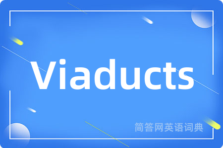 Viaducts是什么意思,Viaducts的中文翻译 Viaducts