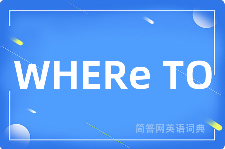 WHERe TO