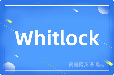 Whitlock是什么意思,Whitlock的中文翻译 Whitlock