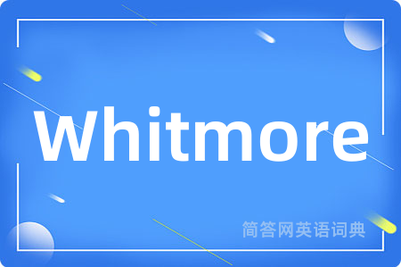 Whitmore是什么意思,Whitmore的中文翻译 Whitmore