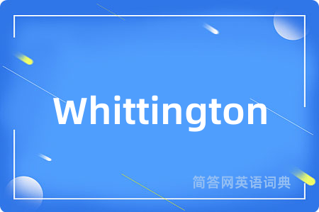 Whittington是什么意思,Whittington的中文翻译 Whittington
