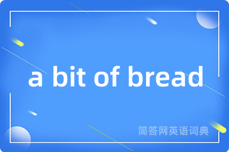 a bit of bread