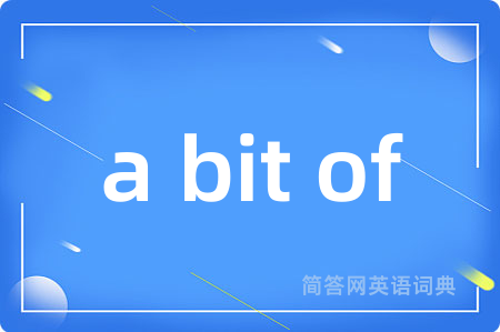 a bit of