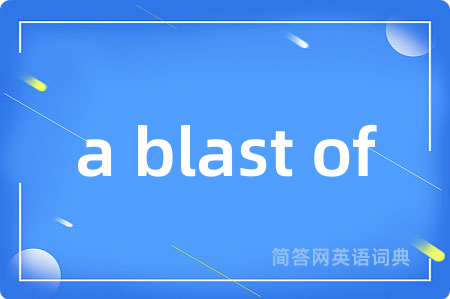 a blast of