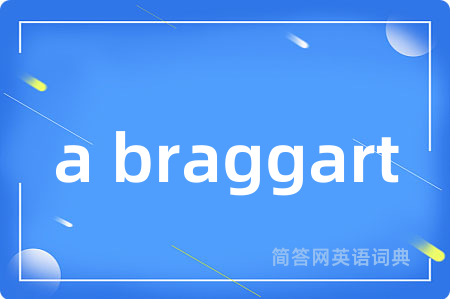 a braggart