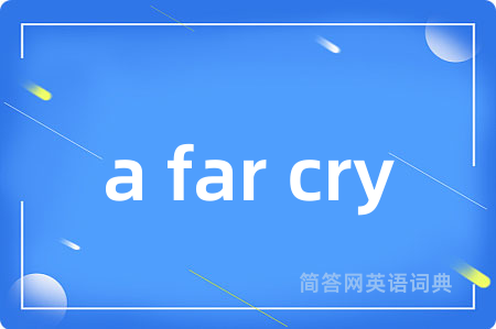 a far cry