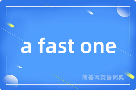 a fast one